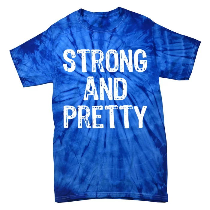 Strong And Pretty Funny Gym Workout Fitness Strong Gift Tie-Dye T-Shirt