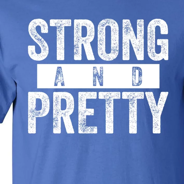 Strong And Pretty Funny Gift Cool Gift Strong And Pretty Gift Tall T-Shirt