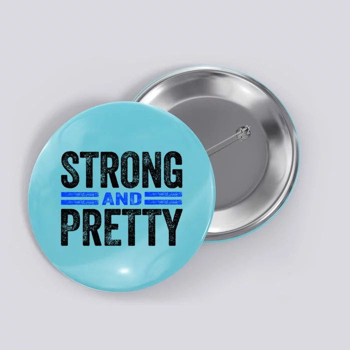 Strong And Pretty Great Gift Great Gift Strong And Pretty Gift Button