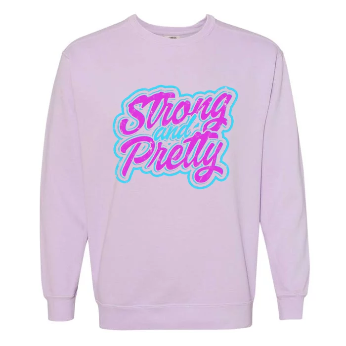 Strong And Pretty Gift Workout And Train Hard Cute Gift Garment-Dyed Sweatshirt