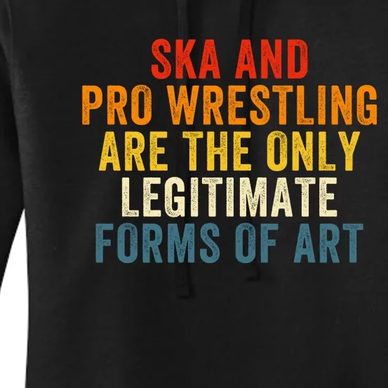 Ska And Pro Wrestling Are The Only Legitimate Forms Of Art Women's Pullover Hoodie