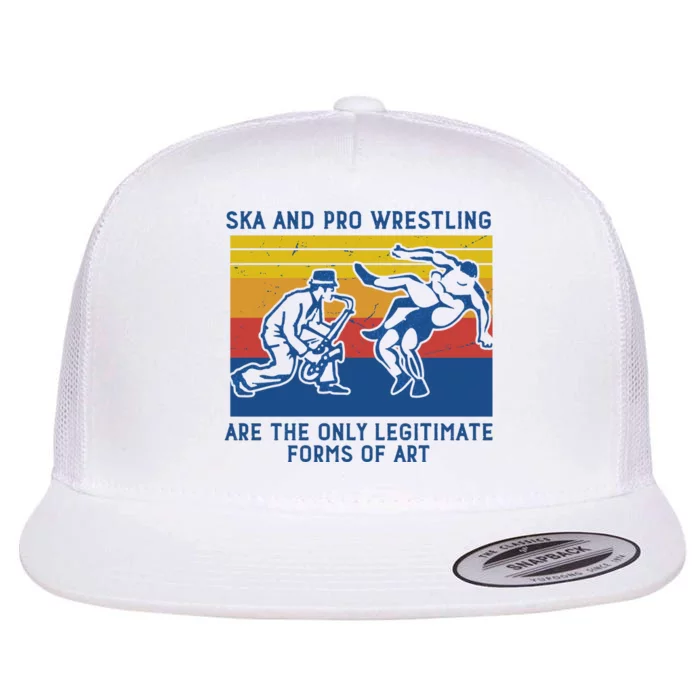 Ska And Pro Wrestling Are The Only Legitimate Forms Of Art Flat Bill Trucker Hat