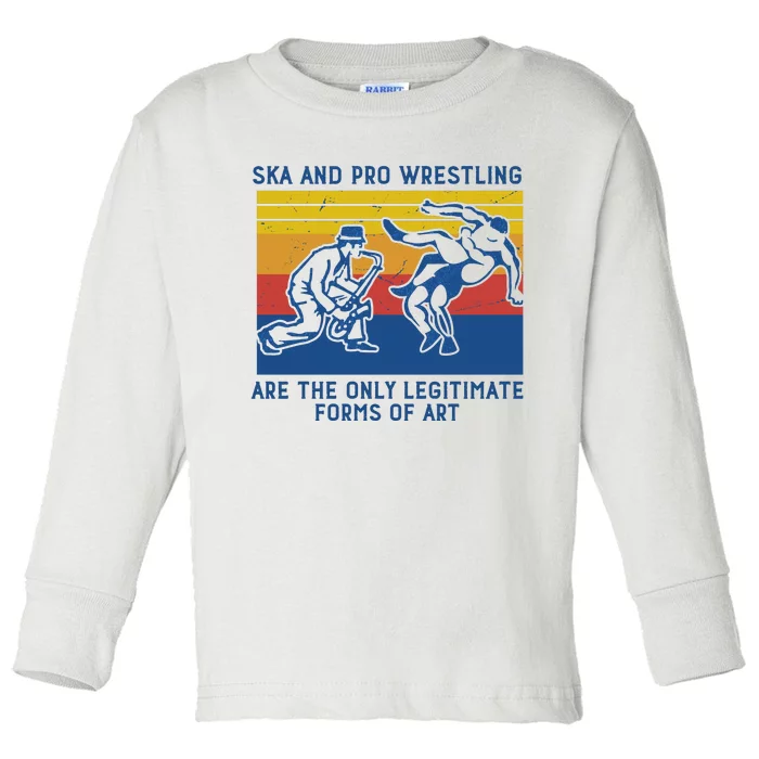 Ska And Pro Wrestling Are The Only Legitimate Forms Of Art Toddler Long Sleeve Shirt