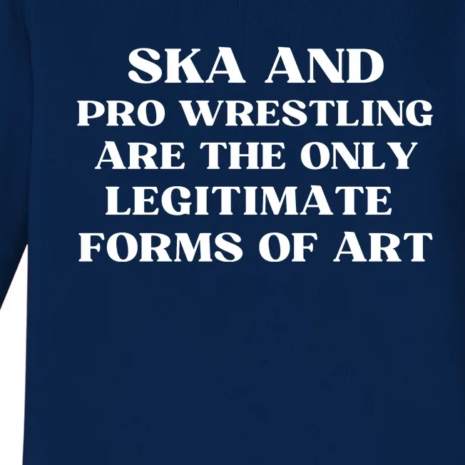 Ska And Pro Wrestling Are The Only Legitimate Forms Of Art Baby Long Sleeve Bodysuit