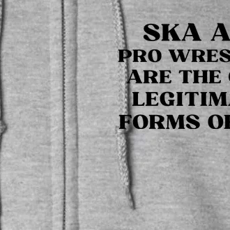 Ska And Pro Wrestling Are The Only Legitimate Forms Of Art Full Zip Hoodie