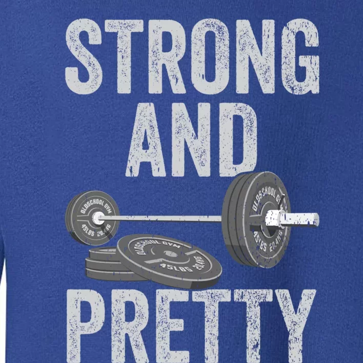 Strong And Pretty Gift Funny Gym Motivation Workout Gift Toddler Sweatshirt