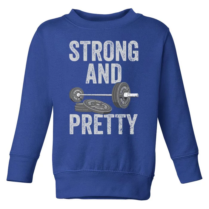 Strong And Pretty Gift Funny Gym Motivation Workout Gift Toddler Sweatshirt