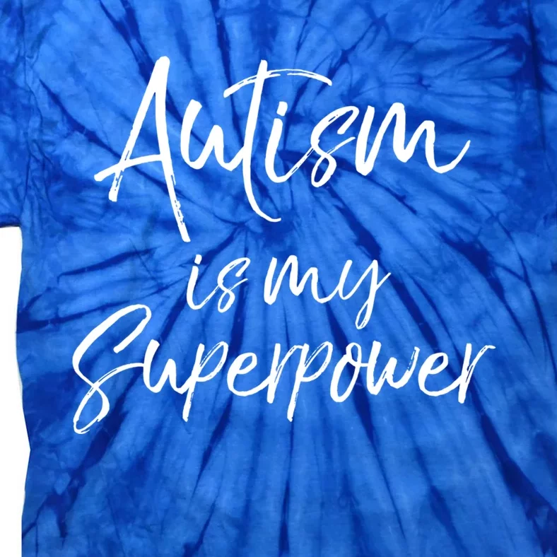 Superhero Autism Quote Autism Is My Superpower Gift Tie-Dye T-Shirt