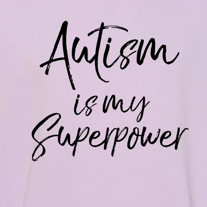 Superhero Autism Quote Autism Is My Superpower Gift Garment-Dyed Sweatshirt