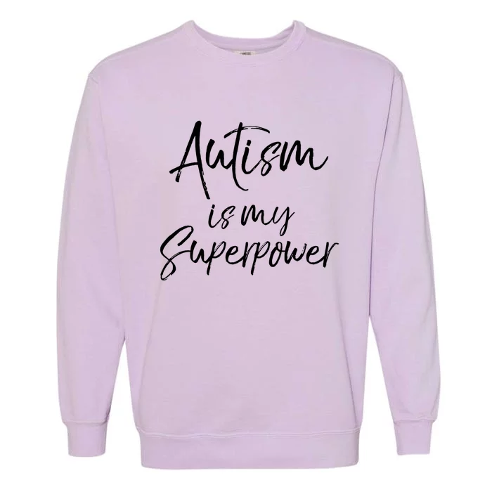 Superhero Autism Quote Autism Is My Superpower Gift Garment-Dyed Sweatshirt