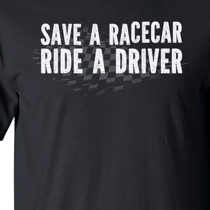 Save A Racecar Ride A Driver Tall T-Shirt