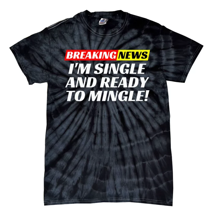 Single And Ready To Mingle Funny Sarcastic Breakup Divorce Tie-Dye T-Shirt