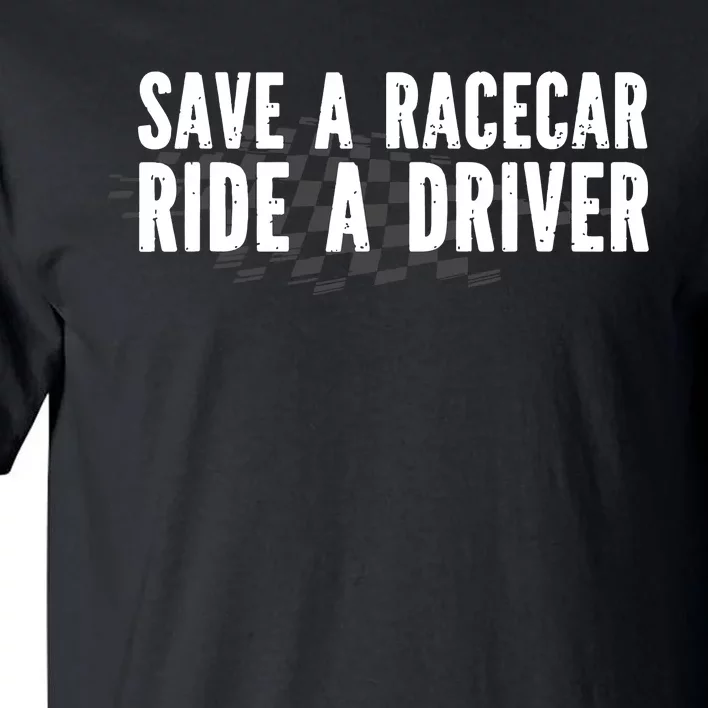 Save A Racecar Ride A Driver Tall T-Shirt