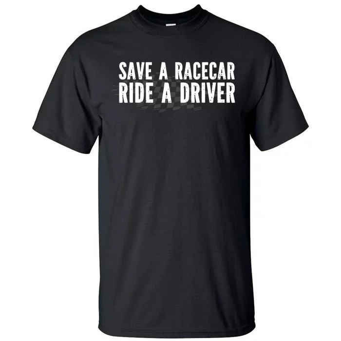 Save A Racecar Ride A Driver Tall T-Shirt