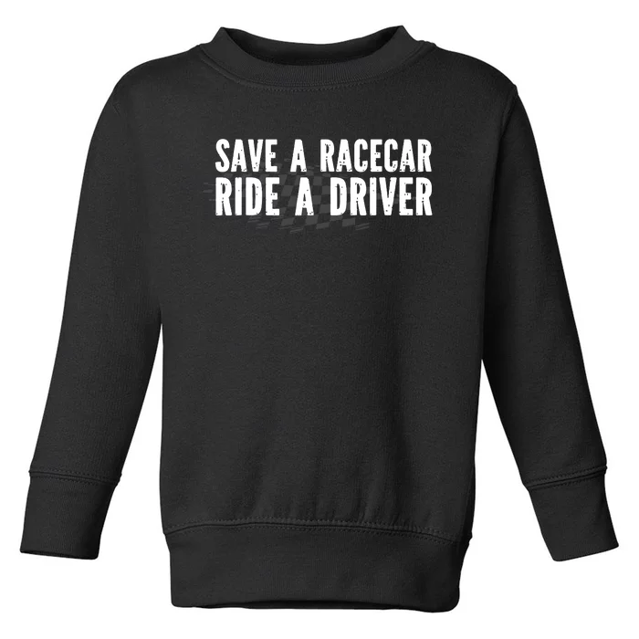 Save A Racecar Ride A Driver Toddler Sweatshirt