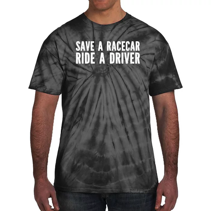 Save A Racecar Ride A Driver Tie-Dye T-Shirt