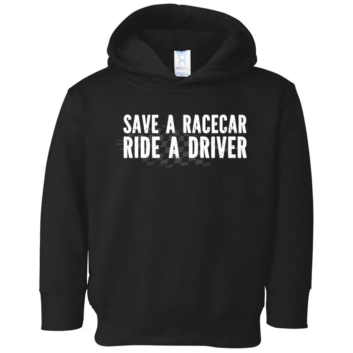 Save A Racecar Ride A Driver Toddler Hoodie