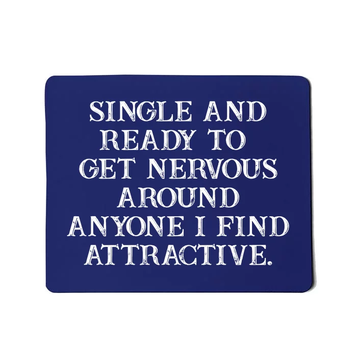 Single And Ready To Get Nevous Around Any One Attractive Mousepad