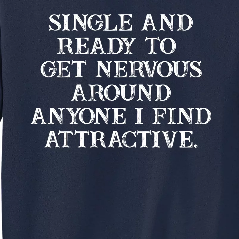 Single And Ready To Get Nevous Around Any One Attractive Tall Sweatshirt