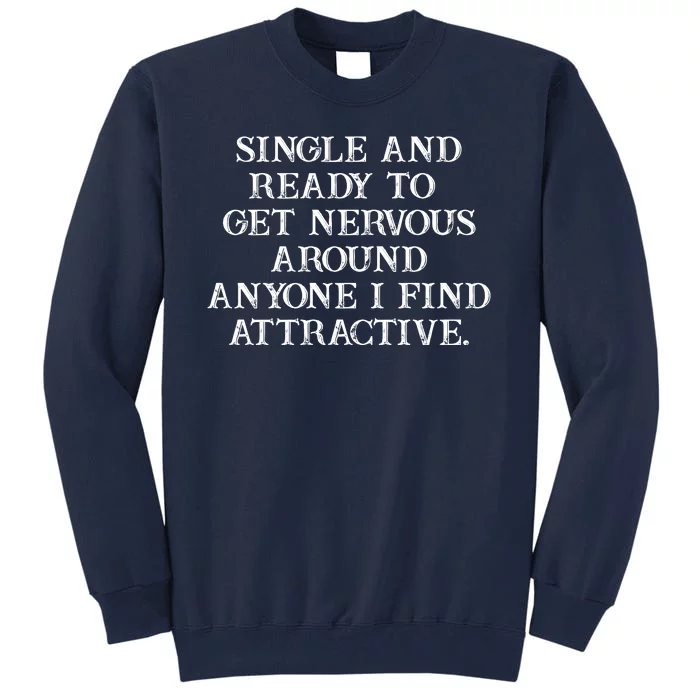 Single And Ready To Get Nevous Around Any One Attractive Tall Sweatshirt