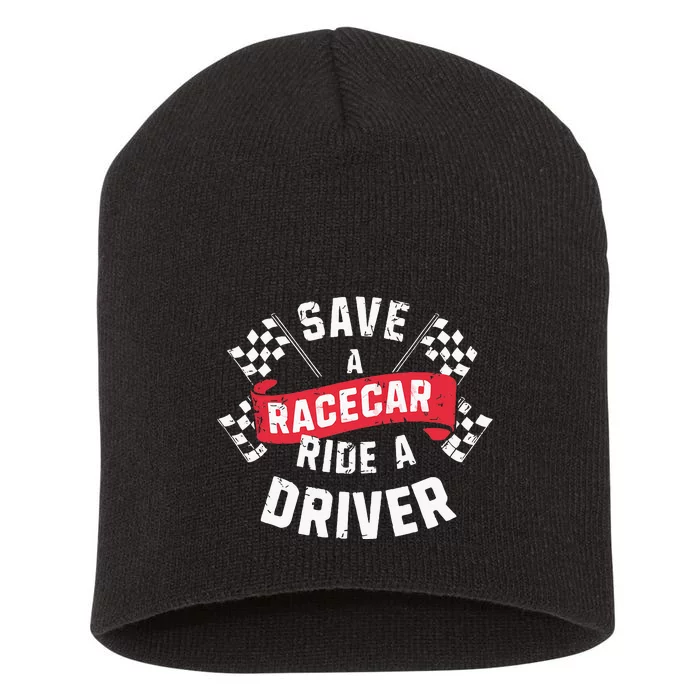 Save A Racecar Ride A Driver Car Race Driver Funny Racing Short Acrylic Beanie