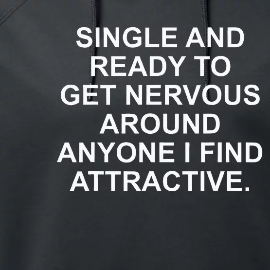 Single And Ready To Get Nervous Around Anyone Attractive Performance Fleece Hoodie