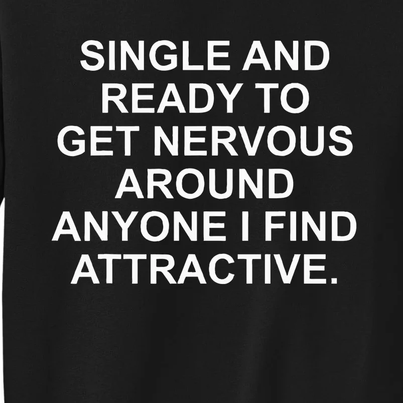 Single And Ready To Get Nervous Around Anyone Attractive Sweatshirt