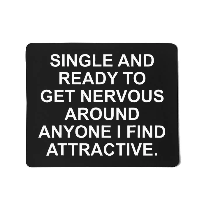 Single And Ready To Get Nervous Around Anyone Attractive Mousepad