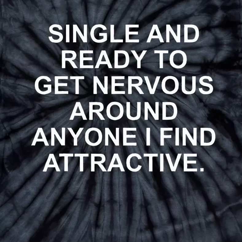 Single And Ready To Get Nervous Around Anyone Attractive Tie-Dye T-Shirt