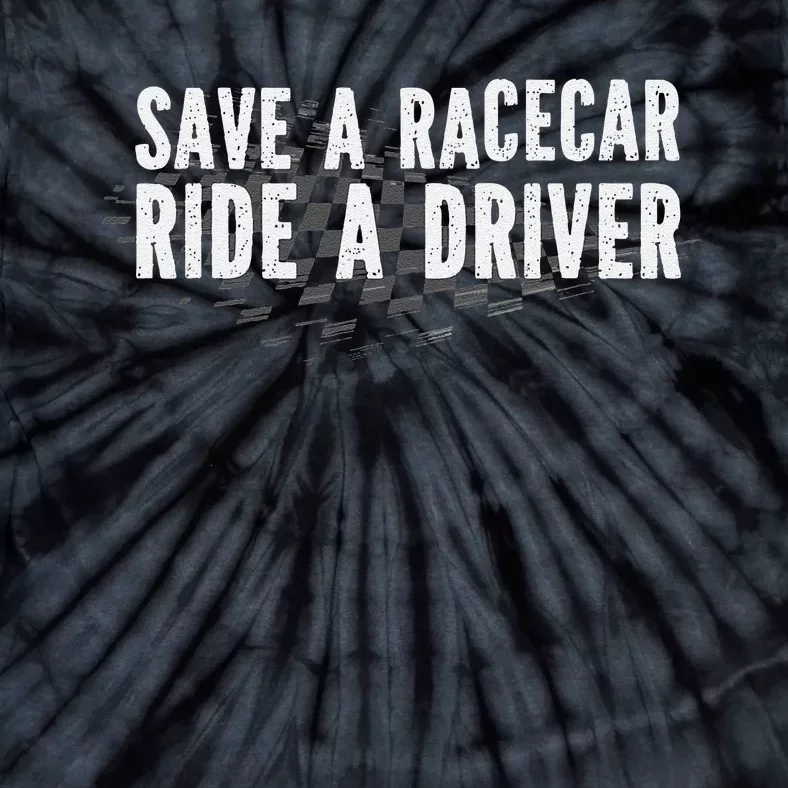 Save A Racecar Ride A Driver Tie-Dye T-Shirt