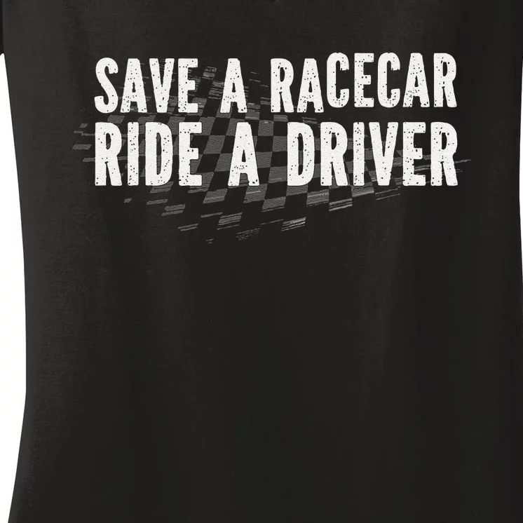 Save A Racecar Ride A Driver Women's V-Neck T-Shirt