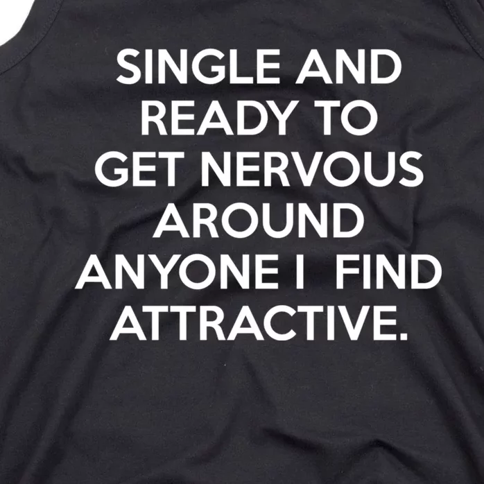 Single And Ready To Get Nervous Around Anyone I Find Attractive Tank Top