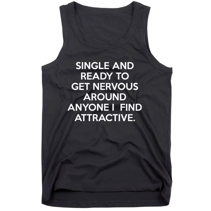 Single And Ready To Get Nervous Around Anyone I Find Attractive Tank Top