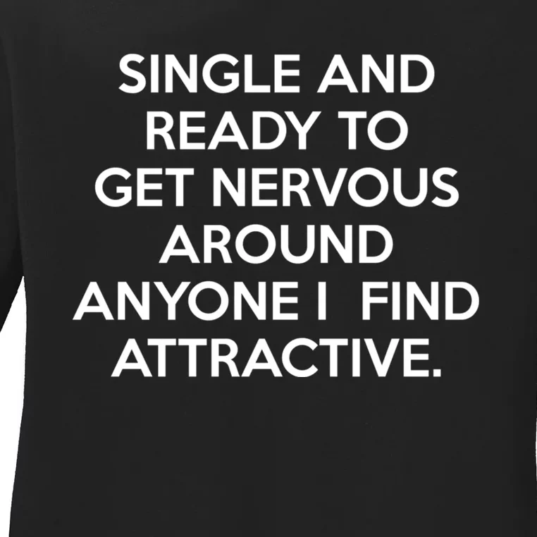 Single And Ready To Get Nervous Around Anyone I Find Attractive Ladies Long Sleeve Shirt