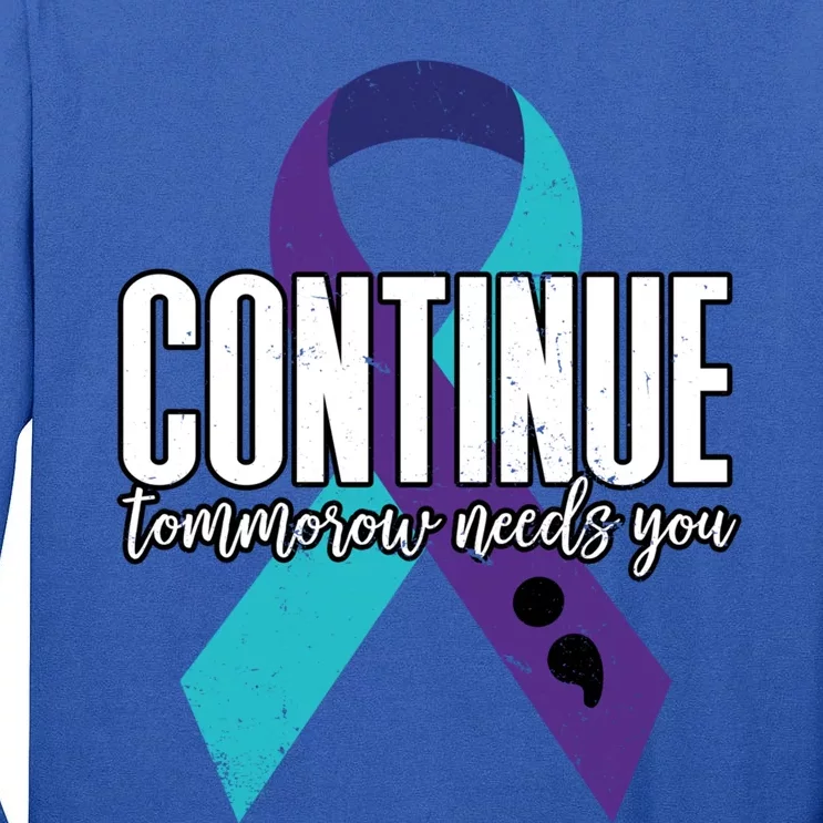 Suicide Awareness Ribbon Continue Tomorrow Needs You Gift Tall Long Sleeve T-Shirt