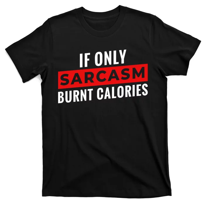 Sarcasm Burnt Calories T-Shirt