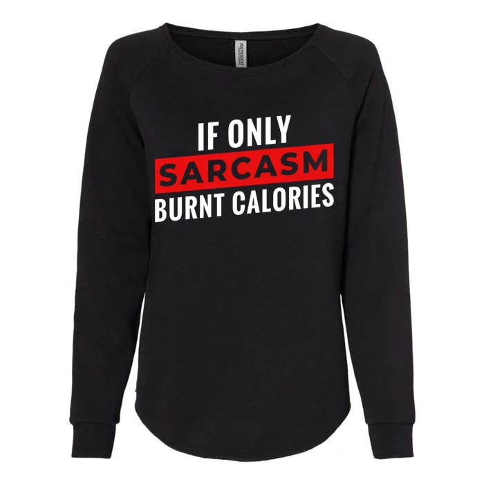 Sarcasm Burnt Calories Womens California Wash Sweatshirt