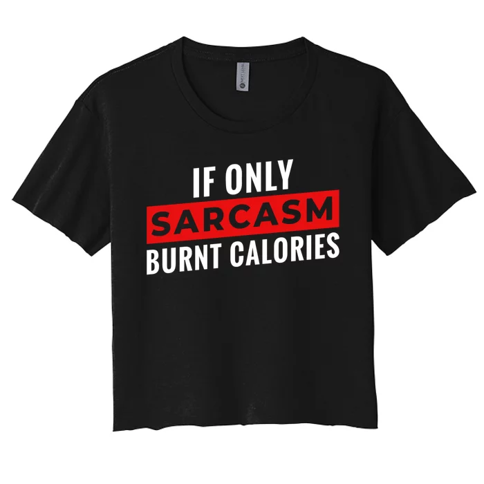 Sarcasm Burnt Calories Women's Crop Top Tee