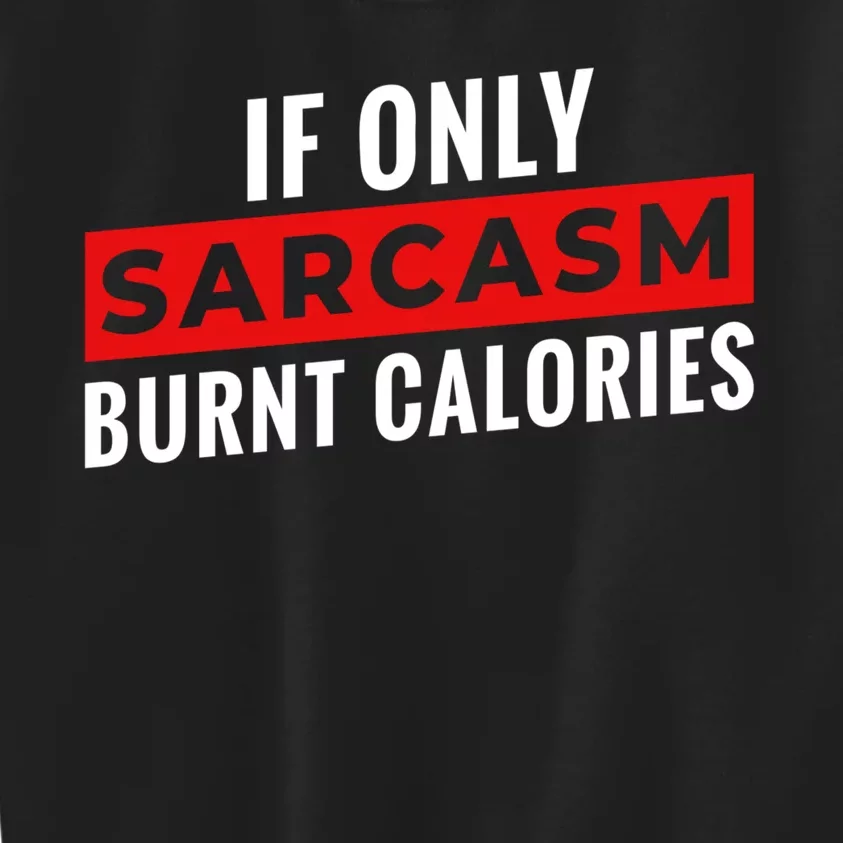 Sarcasm Burnt Calories Kids Sweatshirt