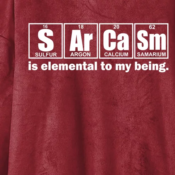 Sarcasm Is Elemental To My Being Hooded Wearable Blanket