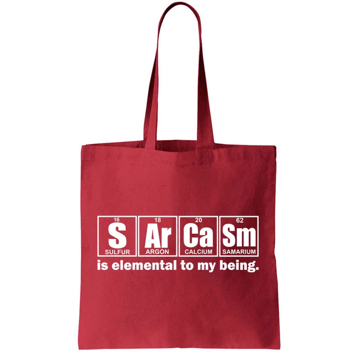 Sarcasm Is Elemental To My Being Tote Bag