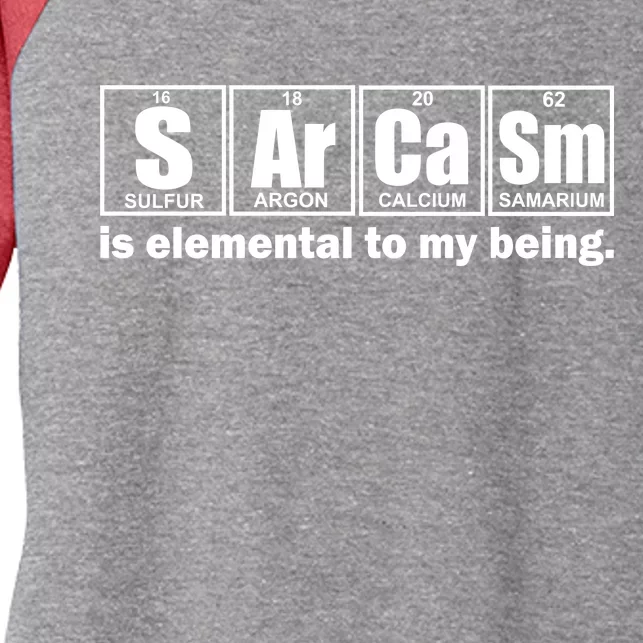 Sarcasm Is Elemental To My Being Women's Tri-Blend 3/4-Sleeve Raglan Shirt