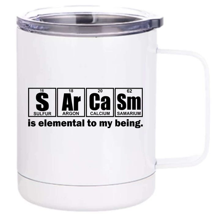 Sarcasm Is Elemental To My Being Front & Back 12oz Stainless Steel Tumbler Cup