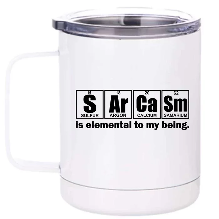 Sarcasm Is Elemental To My Being Front & Back 12oz Stainless Steel Tumbler Cup