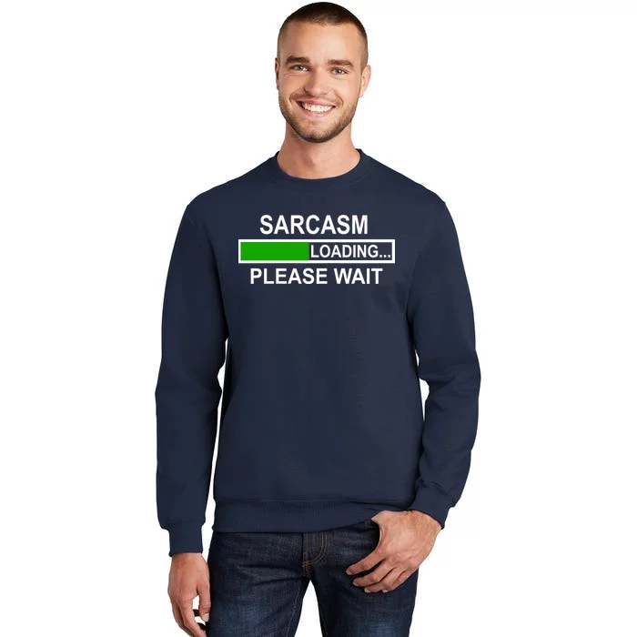 Sarcasm Loading Please Wait Tall Sweatshirt