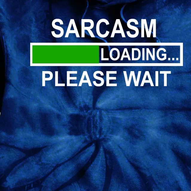 Sarcasm Loading Please Wait Tie Dye Hoodie