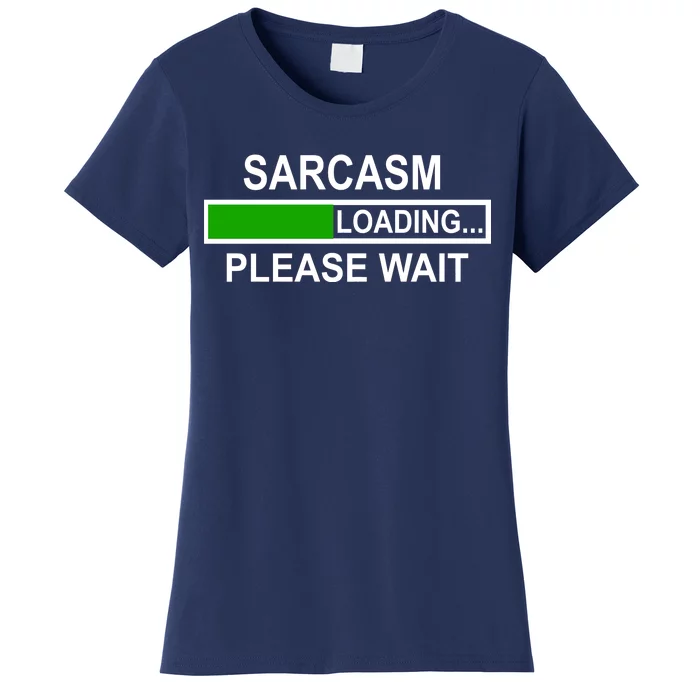 Sarcasm Loading Please Wait Women's T-Shirt