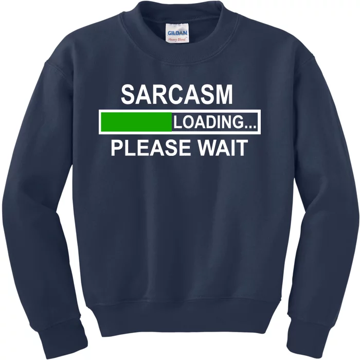 Sarcasm Loading Please Wait Kids Sweatshirt