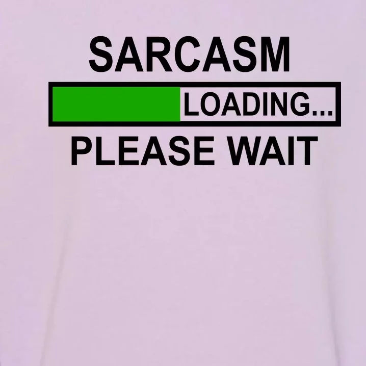 Sarcasm Loading Please Wait Garment-Dyed Sweatshirt