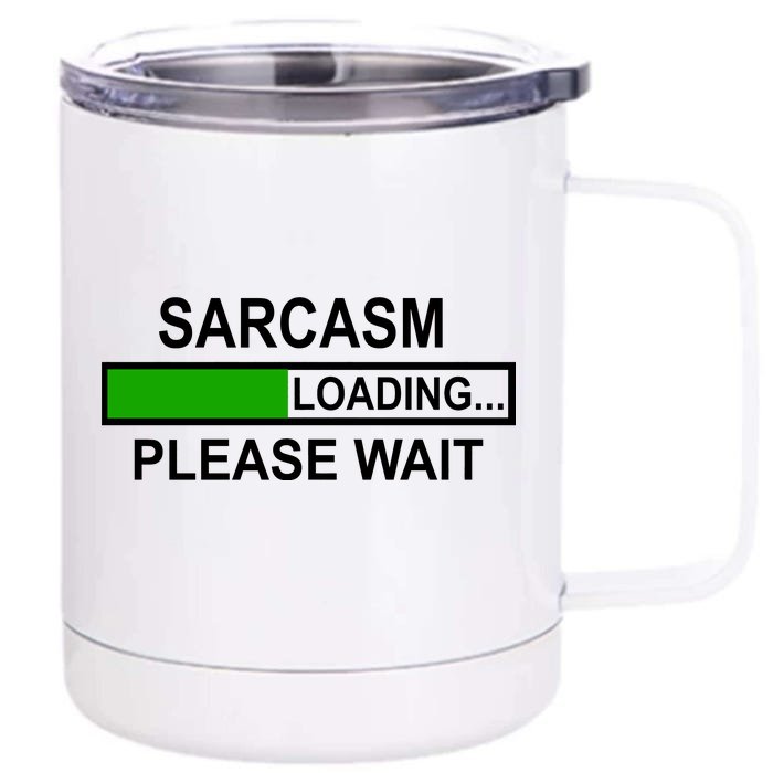 Sarcasm Loading Please Wait Front & Back 12oz Stainless Steel Tumbler Cup